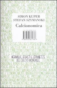 Calcionomica. Meraviglie, segreti e stranezze del calcio mondiale - Simon Kuper, Stefan Szymanski - Libro I Libri di Isbn/Guidemoizzi 2010 | Libraccio.it