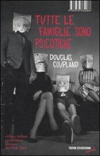 Tutte le famiglie sono psicotiche - Douglas Coupland - Libro I Libri di Isbn/Guidemoizzi 2012, Reprints | Libraccio.it