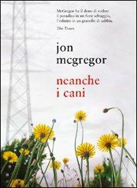 Neanche i cani - Jon McGregor - Libro Isbn Edizioni 2011 | Libraccio.it