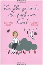 La folle giornata del professor Kant. Ediz. illustrata