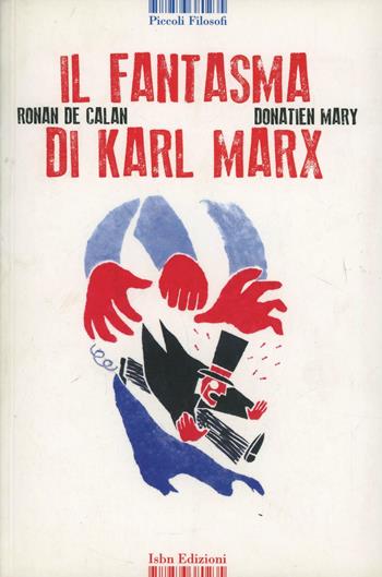 Il fantasma di Karl Marx. Ediz. a colori - Ronan de Calan, Mary Donatien - Libro I Libri di Isbn/Guidemoizzi 2012, Piccoli filosofi | Libraccio.it