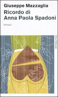 Ricordo di Anna Paola Spadoni - Giuseppe Mazzaglia - Libro Isbn Edizioni 2011, Novecento italiano | Libraccio.it