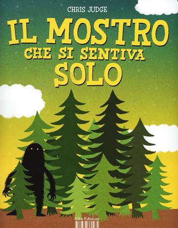 Il mostro che si sentiva solo. Ediz. illustrata - Chris Judge - Libro I Libri di Isbn/Guidemoizzi 2012 | Libraccio.it