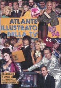 Atlante illustrato della TV '80-94. Dalla nascita di Canale 5 alla fine della Prima Repubblica. Ediz. illustrata - Massimo Coppola, Alberto Piccinini - Libro I Libri di Isbn/Guidemoizzi 2011 | Libraccio.it