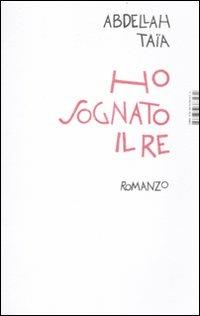 Ho sognato il re - Abdellah Taïa - Libro Isbn Edizioni 2012 | Libraccio.it