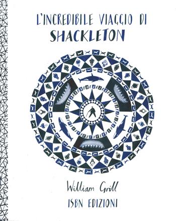 L' incredibile viaggio di Shackleton - William Grill - Libro Isbn Edizioni 2014 | Libraccio.it