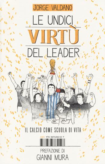 Le undici virtù del leader. Il calcio come scuola di vita - Jorge Valdano - Libro I Libri di Isbn/Guidemoizzi 2014, Saggistica | Libraccio.it