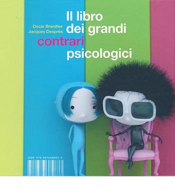 Il libro dei grandi contrari psicologici. Ediz. illustrata - Oscar Brenifier, Jacques Després - Libro I Libri di Isbn/Guidemoizzi 2013 | Libraccio.it