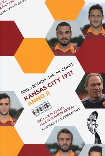 Kansas City 1927. Anno II. Dalla Z di Zeman alla A di Andreazzoli - Diego Bianchi, Simone Conte - Libro Isbn Edizioni 2013, Vinili | Libraccio.it