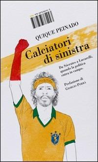 Calciatori di sinistra. Da Sócrates a Lucarelli: quando la politica entra in campo - Quique Peinado - Libro I Libri di Isbn/Guidemoizzi 2014 | Libraccio.it