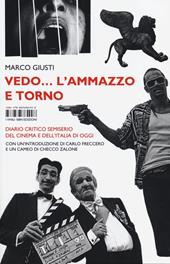 Vedo... l'ammazzo e torno. Diario critico semiserio del cinema e dell'Italia di oggi