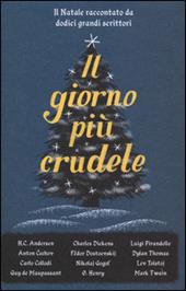 Il giorno più crudele. Il Natale raccontato da dodici grandi scrittori