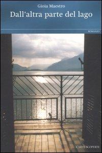Dall'altra parte del lago - Gioia Maestro - Libro Carte Scoperte 2011, Il mio tempo | Libraccio.it