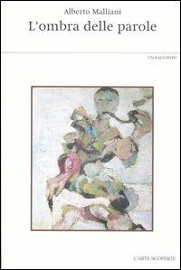 L' ombra delle parole - Alberto Malliani - Libro Carte Scoperte 2006, Fuori collana | Libraccio.it