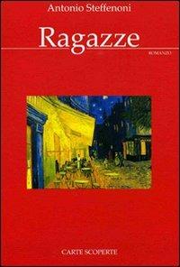 Ragazze - Antonio Steffenoni - Libro Carte Scoperte 2010, Il mio tempo | Libraccio.it