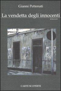 La vendetta degli innocenti - Gianni Pettenati - Libro Carte Scoperte 2010, Il mio tempo | Libraccio.it