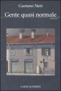 Gente quasi normale - Gaetano Neri - Libro Carte Scoperte 2010, Il mio tempo | Libraccio.it