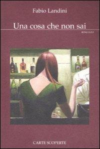 Una cosa che non sai - Fabio Landini - Libro Carte Scoperte 2010, Il mio tempo | Libraccio.it