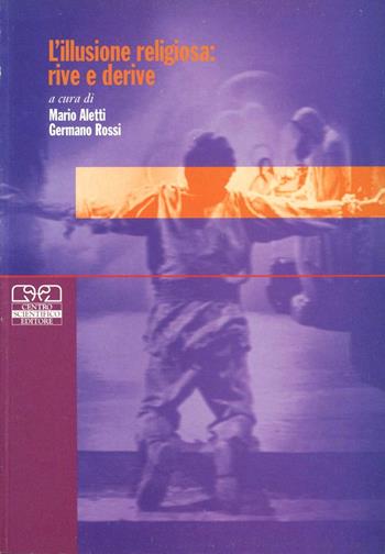 L' illusione religiosa: rive e derive  - Libro Centro Scientifico Editore 2001, Psicologia delle religioni | Libraccio.it