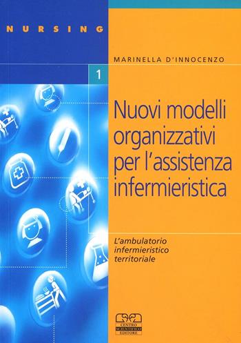 Nuovi modelli organizzativi per assistenza infermieristica. L'ambulatorio infermieristico territoriale - M. D'Innocenzo - Libro Centro Scientifico Editore 2002, Nursing | Libraccio.it