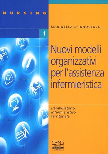 Nuovi modelli organizzativi per assistenza infermieristica. L'ambulatorio infermieristico territoriale - M. D'Innocenzo - Libro Centro Scientifico Editore 2002, Nursing | Libraccio.it