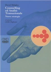 Counselling ed analisi transazionale. Nuove strategie - David Midgley - Libro Centro Scientifico Editore 2003, Counselling | Libraccio.it