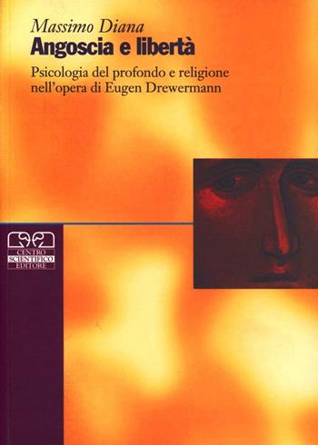 Angoscia e libertà. Psicologia del profondo e religione nell'opera di Eugen Drewermann - Massimo Diana - Libro Centro Scientifico Editore 2002, Psicologia delle religioni | Libraccio.it
