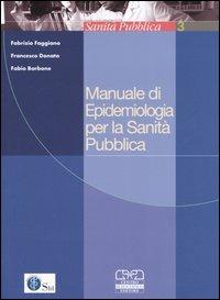 Manuale di epidemiologia per la sanità pubblica - Fabrizio Faggiano, Francesco Donato, Fabio Barbone - Libro Centro Scientifico Editore 2005, Sanità pubblica | Libraccio.it