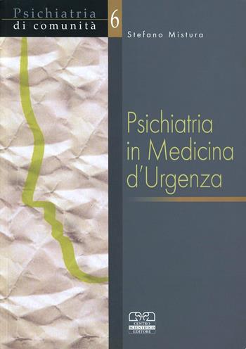Psichiatria in medicina d'urgenza - Stefano Mistura - Libro Centro Scientifico Editore 2003, Psichiatria di comunità | Libraccio.it