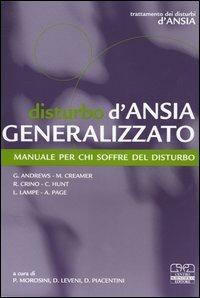 Disturbo d'ansia generalizzato. Manuale per chi soffre del disturbo - Gavin Andrews, Mark Creamer, Rocco Crino - Libro Centro Scientifico Editore 2004, Psichiatria e psicologia | Libraccio.it