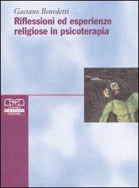 Riflessioni ed esperienze religiose in psicoterapia - Gaetano Benedetti - Libro Centro Scientifico Editore 2005, Psicologia delle religioni | Libraccio.it