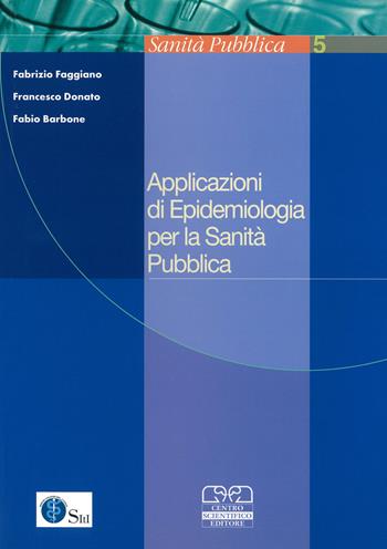 Applicazioni di epidemiologia per la sanità pubblica - Fabrizio Faggiano, Francesco Donato, Fabio Barbone - Libro Centro Scientifico Editore 2006, Sanità pubblica | Libraccio.it