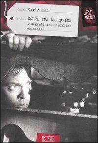 Morte tra le rovine. I segreti dell'indagine criminale - Carlo Bui - Libro Centro Scientifico Editore 2006, Analisi Criminale | Libraccio.it