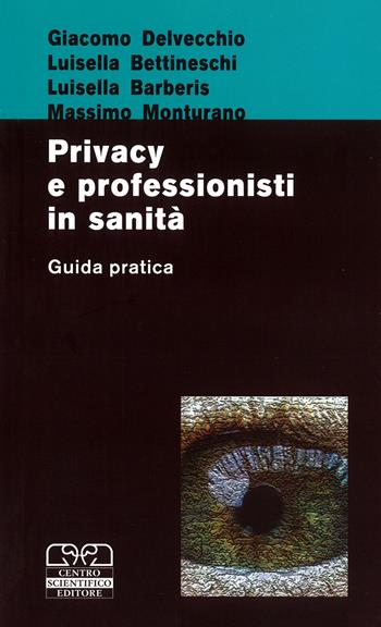Privacy e professionisti in sanità. Guida pratica - G. Delvecchio, L. Barberis, M. Monturano - Libro Centro Scientifico Editore 2008 | Libraccio.it