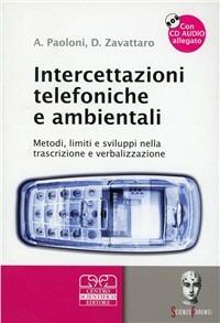 Intercettazioni telefoniche e ambientali. Metodi, limiti e sviluppi nella trascrizione e verbalizzazione. Con CD Audio - Andrea Paoloni, Davide Zavattaro - Libro Centro Scientifico Editore 2007, Scienze forensi | Libraccio.it