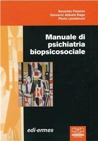 Manuale di psichiatria biopsicosociale - Secondo Fassino, Giovanni A. Daga, Paolo Leonbruni - Libro Centro Scientifico Editore 2007 | Libraccio.it