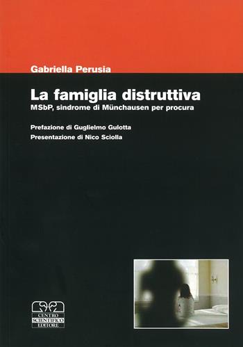 La famiglia distruttiva. MSbP, sindrome di Munchausen per procura  - Libro Centro Scientifico Editore 2007 | Libraccio.it