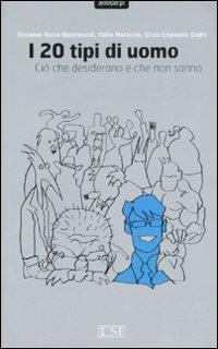 I venti tipi di uomo. Ciò che desiderano e che non sanno - Vincenzo Maria Mastronardi, Fabio Marascio - Libro Centro Scientifico Editore 2008, Anticorpi | Libraccio.it