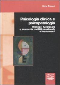 Psicologia clinica e psicopatologia. Diagnosi funzionale e approccio multidimensionale ai trattamenti - Carlo Pruneti - Libro Centro Scientifico Editore 2008 | Libraccio.it