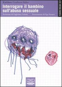 Interrogare il bambino sull'abuso sessuale - Kathleen Coulborn Faller - Libro Centro Scientifico Editore 2008, Psichiatria e psicologia | Libraccio.it