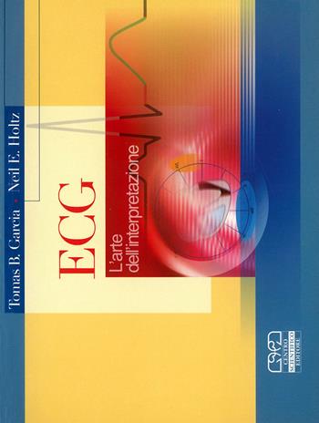 ECG. L'arte dell'interpretazione - Tomas B. Garcia, Neil E. Holtz - Libro Centro Scientifico Editore 2008 | Libraccio.it