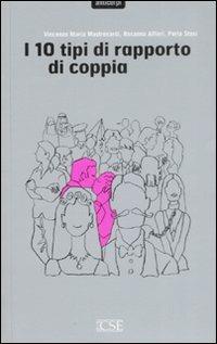 I dieci tipi di rapporto di coppia - Vincenzo Maria Mastronardi, Rosanna Alfieri, Perla Stasi - Libro Centro Scientifico Editore 2008, Anticorpi | Libraccio.it