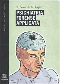 Psichiatria forense applicata - Stefano Ferracuti, Marco Lagazzi - Libro Centro Scientifico Editore 2010, Psichiatria crimine diritto | Libraccio.it