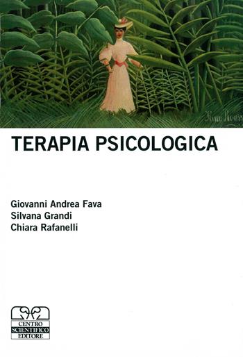 Terapia psicologica - Giovanni Andrea Fava, Silvana Grandi, Chiara Rafanelli - Libro Centro Scientifico Editore 2010 | Libraccio.it