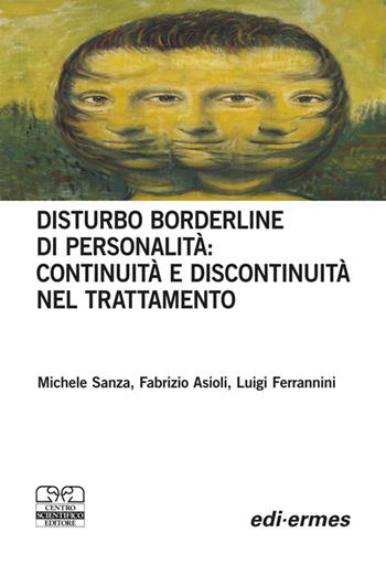 Disturbo borderline della personalità: continuità e discontinuità nel trattamento - Michele Sanza, Fabrizio Asioli, Luigi Ferrannini - Libro Centro Scientifico Editore 2010 | Libraccio.it