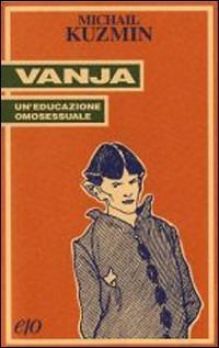 Vanja. Un'educazione omosessuale - A. Michail Kuzmin - Libro E/O 1993, Tascabili e/o | Libraccio.it