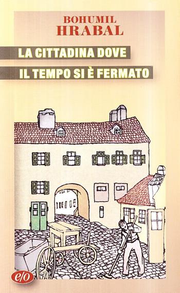 La cittadina dove il tempo si è fermato - Bohumil Hrabal - Libro E/O 1994, Tascabili e/o | Libraccio.it