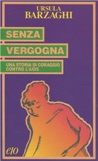 Senza vergogna. Una storia di coraggio contro l'Aids - Ursula Rütter Barzaghi - Libro E/O 1996, Tascabili e/o | Libraccio.it