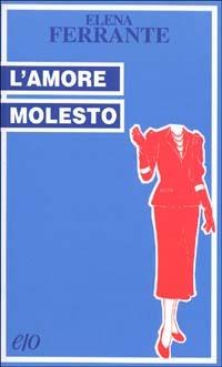 L'amore molesto - Elena Ferrante - Libro E/O 1996, Tascabili e/o | Libraccio.it