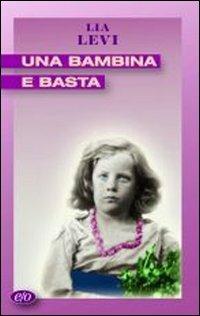 Una bambina e basta - Lia Levi - Libro E/O 1996, Tascabili e/o | Libraccio.it